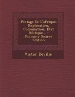 Partage De L'afrique: Exploration, Colonisation, État Politique... 1017817936 Book Cover