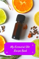 My Essential Oils Recipe Book: Record Most Used Blends Scents: Aromatherapy Lovers: Healthy Natural Living Medicine 1089033311 Book Cover