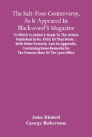 The Salt-Foot Controversy, As It Appeared In Blackwood'S Magazine;: To Which Is Added A Reply To The Article Published In No. Xviii. Of That Work; Wit 9354440010 Book Cover