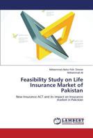 Feasibility Study on Life Insurance Market of Pakistan: New Insurance ACT and its impact on Insurance market in Pakistan 3848426587 Book Cover