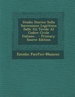 Studio Storico Sulla Successione Legittima Dalle Xii Tavole Al Codice Civile Italiano... 1294369644 Book Cover