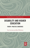 Disability and Higher Education: Theory-Practice Coherence (Routledge Research in Higher Education) 1032452609 Book Cover