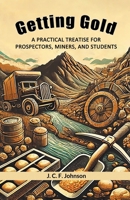 Getting Gold A Practical Treatise For Prospectors, Miners, And Students 9368099782 Book Cover