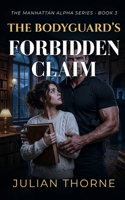 The Bodyguard’s Forbidden Claim: A Grumpy Sunshine Age Gap Suspense Romance (The Manhattan Alpha Series) B0GTMQKCBB Book Cover