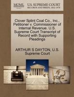 Clover Splint Coal Co., Inc., Petitioner v. Commissioner of Internal Revenue. U.S. Supreme Court Transcript of Record with Supporting Pleadings 127033641X Book Cover