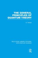 The General Principles of Quantum Theory (Routledge Library Editions: 20th Century Science) 1138997862 Book Cover