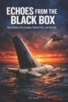 Echoes From The Black Box: Real Stories of Air Crashes, Human Error, and Survival B0H1DNRK77 Book Cover