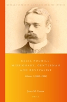 Cecil Polhill: Missionary, Gentleman and Revivalist : Volume1 (1860-1914) 9004426817 Book Cover