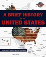 A Brief History of the United States: Get to know America quickly and deeply B083XX4J2J Book Cover