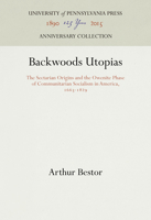 Backwoods Utopias: The Sectarian and Owenite Phases of Communitarian Socialism in America : 1663-1829 0812210042 Book Cover