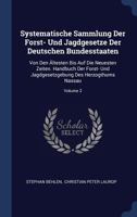 Systematische Sammlung Der Forst- Und Jagdgesetze Der Deutschen Bundesstaaten: Von Den �ltesten Bis Auf Die Neuesten Zeiten. Handbuch Der Forst- Und Jagdgesetzgebung Des Herzogthums Nassau; Volume 2 1340517027 Book Cover