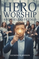 Hero Worship And Pseudo Friends B0GGHB51H7 Book Cover