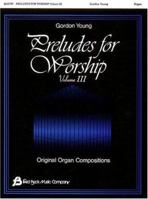 Preludes for Worship, Volume 3: Original Organ Compositions 0634003623 Book Cover