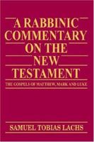 A Rabbinic Commentary on the New Testament: The Gospels of Matthew, Mark and Luke 0881250899 Book Cover