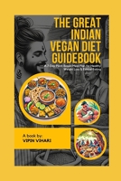 The Great Indian Vegan Diet Guidebook: A 7-Day Plant-Based Meal Plan for Healthy Weight Loss & Ethical Eating B0DWFYCL8W Book Cover