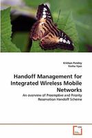 Handoff Management for Integrated Wireless Mobile Networks: An overview of Preemptive and Priority Reservation Handoff Scheme 363933521X Book Cover