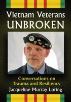 Vietnam Veterans Unbroken: Conversations on Trauma and Resiliency 1476677077 Book Cover