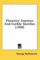 Planetary Journeys and Earthly Sketches 0548624704 Book Cover