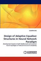 Design of Adaptive Equaliser Structures in Neural Network Paradigm: Development based on both feedforward and recurrent neural topologies of reduced structural complexity 3838321049 Book Cover