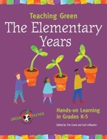 Teaching Green-the Elementary Years: Hands-on Learning In Grades K-5 (Green Teacher) 0865715343 Book Cover