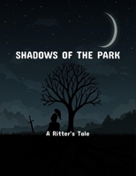 Shadows Of The Park: A Ritter'S Tale B0FPDBDFBT Book Cover