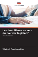 Le clientélisme au sein du pouvoir législatif: Une étude de cas 6206214869 Book Cover