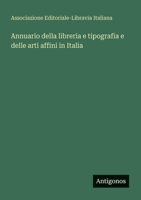 Annuario della libreria e tipografia e delle arti affini in Italia (Italian Edition) 3563932077 Book Cover