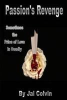 Passion's Revenge: Sometimes the Price of Love Is Deadly 1631604961 Book Cover