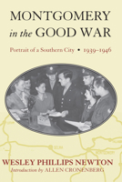Montgomery in the Good War: Portrait of a Southern City, 1939-1946 0817356320 Book Cover