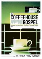 The Coffeehouse Gospel: Sharing Your Faith In Everyday Conversation 0974694282 Book Cover