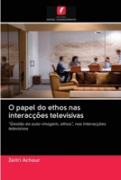 O papel do ethos nas interacções televisivas: "Gestão da auto-imagem, ethos", nas interacções televisivas 6202860030 Book Cover