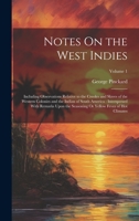 Notes On the West Indies: Including Observations Relative to the Creoles and Slaves of the Western Colonies and the Indian of South America: ... Or Yellow Fever of Hot Climates; Volume 1 1020366109 Book Cover