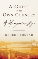 A Guest in My Own Country: A Hungarian Life 1590511395 Book Cover