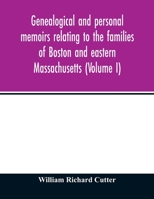 Genealogical and personal memoirs relating to the families of Boston and eastern Massachusetts (Volume I) 9354013627 Book Cover