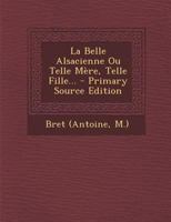 La Belle Alsacienne Ou Telle M�re, Telle Fille... 2329265964 Book Cover