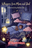 Whispers from Mom and Dad: 10 Heartwarming Bedtime Tales B0GR228Q95 Book Cover