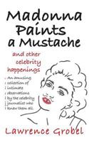 Madonna Paints a Mustache: & Other Celebrity Happenings 1502327902 Book Cover