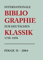 Internationale Bibliographie zur deutschen Klassik, 1750-1850. Folge 51, 2004 3598234228 Book Cover