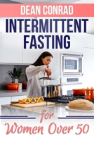Intermittent Fasting for Women Over 50: Lose Weight, Stop Aging, Prevent Diabetes and Heart Disease and Live a Youthful Life with the Benefits of Intermittent Fasting B08QSXVHY1 Book Cover