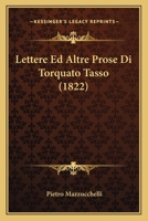 Lettere Ed Altre Prose Di Torquato Tasso (1822) 1168088836 Book Cover