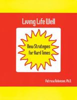 Living Life Well: New Strategies for Hard Times 1878978276 Book Cover