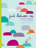 [(Just Between Us: A No-Stress, No-Rules Journal for Girls and Their Moms )] [Author: Meredith Jacobs] [May-2010] 0811868958 Book Cover