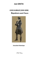 LOUIS ALIBAUD (1810-1836): Républicain avant l'heure B0C9S56WXK Book Cover