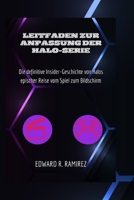 LEITFADEN ZUR ANPASSUNG DER HALO-SERIE: Die definitive Insider-Geschichte von Halos epischer Reise vom Spiel zum Bildschirm (German Edition) B0CSNYYNGM Book Cover