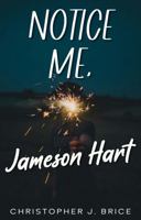 Notice Me, Jameson Hart B0FMYR1PWQ Book Cover