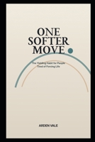 One Softer Move: The Yielding Habit for People Tired of Forcing Life B0H413X9VZ Book Cover