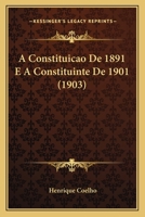 A Constituicao de 1891 E a Constituinte de 1901 (1903) 1168092728 Book Cover