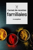 Carnet de Recettes Famililales � Completer: Carnet de Recettes de Cuisines Familiales � Compl�ter. Un Cadeau Ideal � Offrir � sa familles et aux amis B086FKDKKJ Book Cover