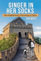 Ginger in Her Socks: One Englishman's Parenting in China 1669826066 Book Cover