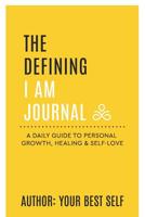 The Defining I Am Journal: A daily guide to personal Growth, Healing & Self-love. 0578462613 Book Cover